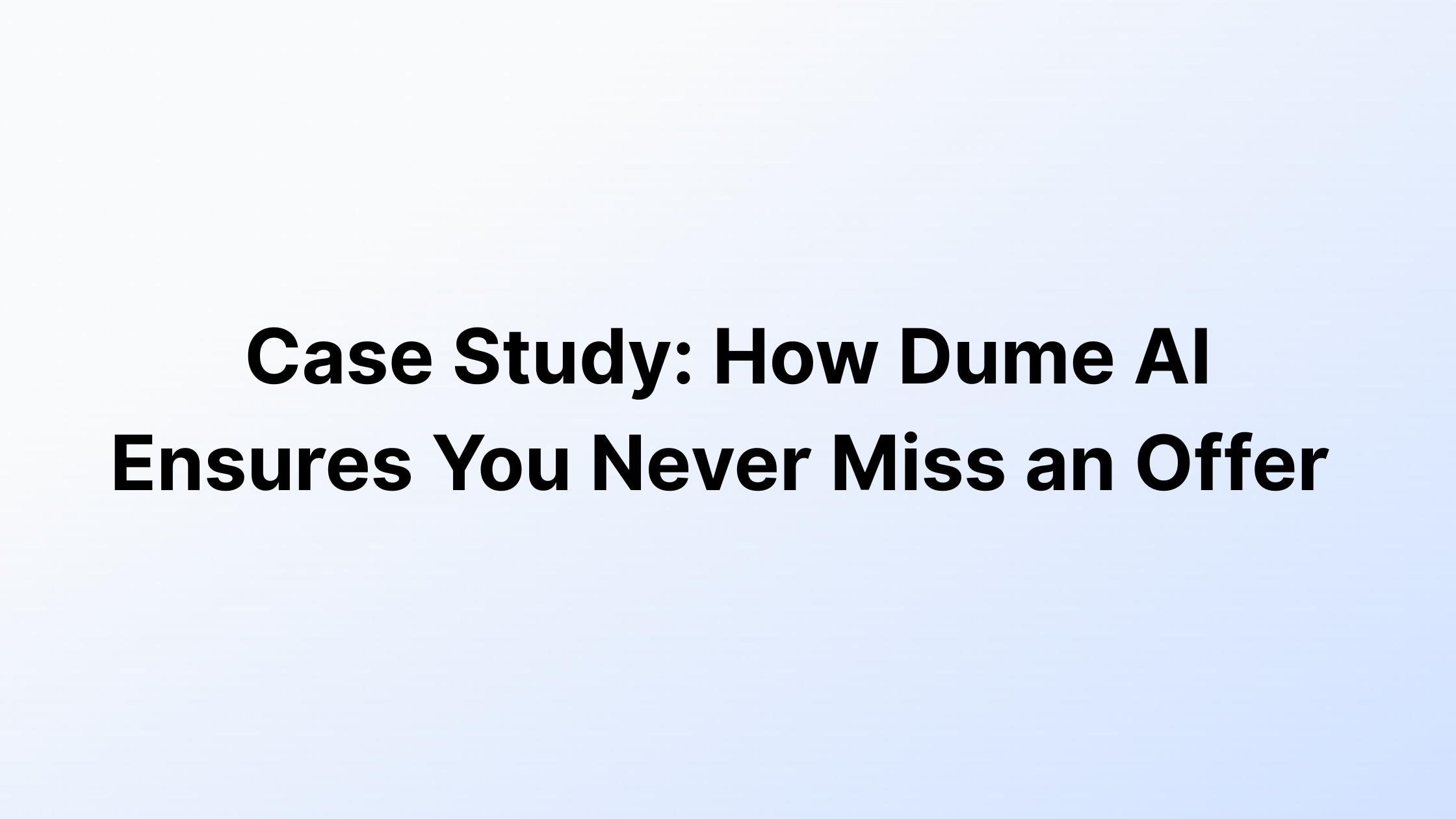 Case Study: How Dume AI Ensures You Never Miss an Offer