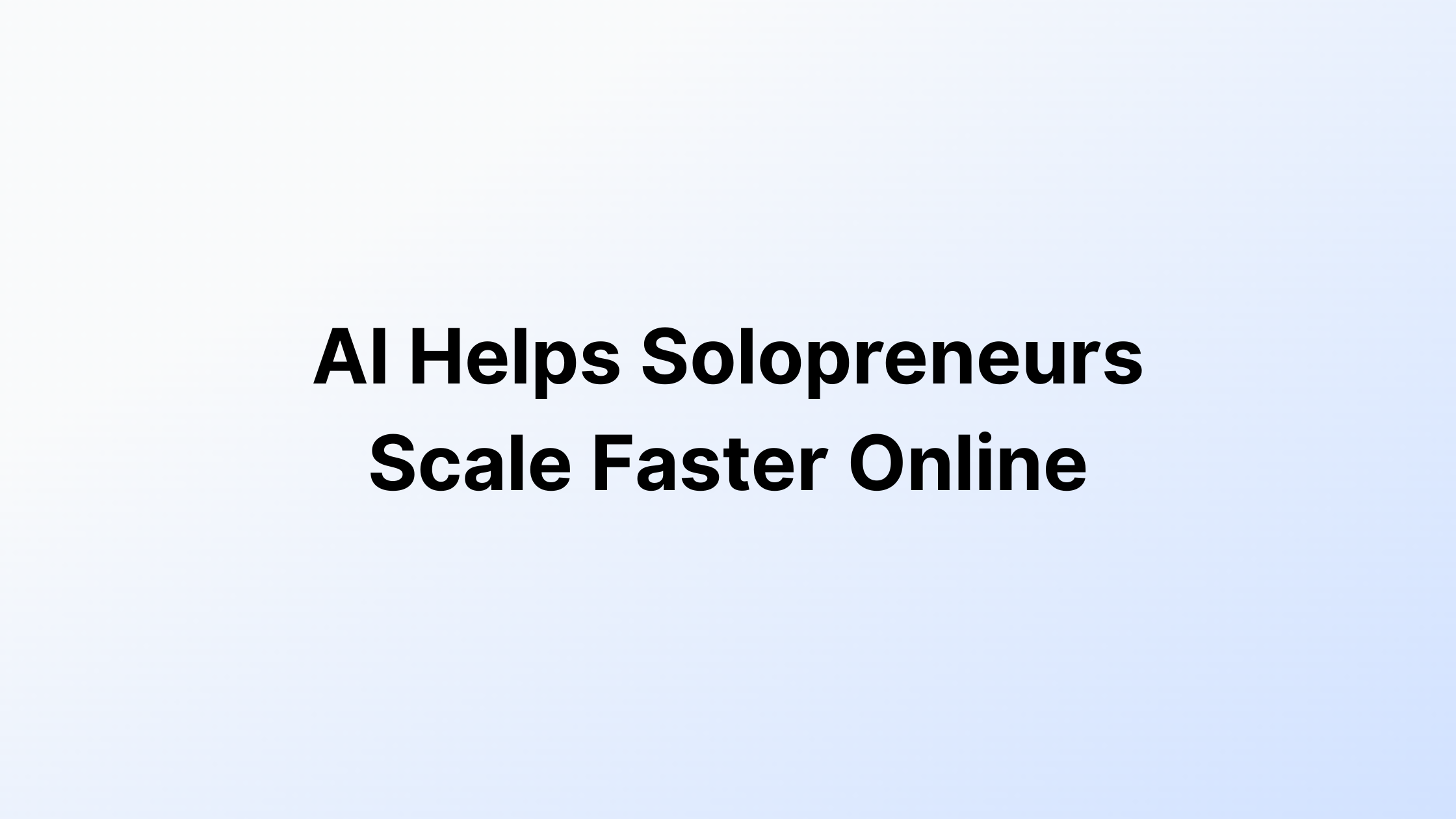 Solopreneurs Scale Faster Online